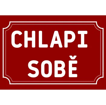 Plechová cedule Plechová cedulka – Chlapi sobě Provedení: Hliník: 30 x 20 cm