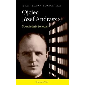 Ojciec Józef Andrasz SJ. Spowiednik świętych w.2 - Stanisława Bogdańska
