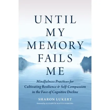Cizojazyčná kniha Until My Memory Fails Me - Lukert, Sharon a Namgyel, Elizabeth Mattis