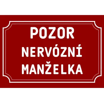 Plechová cedule Plechová cedulka – Pozor nervózní manželka Provedení: Dibond: 30 x 20 cm