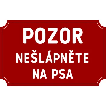 Plechová cedule Plechová cedulka – POZOR nešlápněte na psa Provedení: Dibond: 20 x 15 cm
