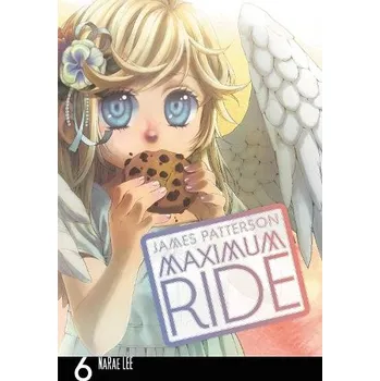 Maximum Ride: The Manga, Vol. 6 - Patterson, James a Lee, NaRae