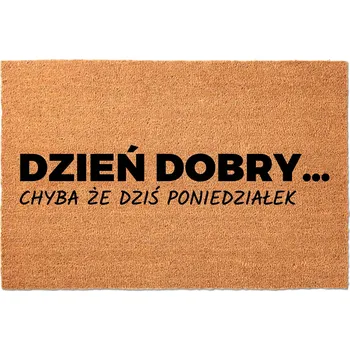 Rohožka Vstupní rohožka 40x60 NAPIS DZIEŃ DOBRY... NO CHYBA ŻE PONIEDZIAŁEK
