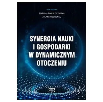 Synergia nauki i gospodarki w dynamicznym otoczeniu - RUTKOWSKA EWELINA EWA, WORONKO JOLANTA