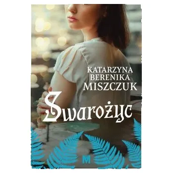 Swarożyc. Kwiat paproci tom 8 - Miszczuk Katarzyna Berenika
