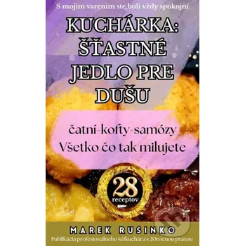 Kniha Kuchárka: Šťastné jedlo pre dušu - Marek Rusinko Marek Rusinko
