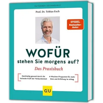 Wofür stehen Sie morgens auf? Das Praxisbuch - Esch, Tobias