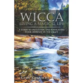 Učebnice Wicca Living a Magical Life: A Guide to Initiation and Navigating Your Journey in the Craft – Lisa Chamberlain (EN)