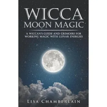 Učebnice Wicca Moon Magic: A Wiccan's Guide and Grimoire for Working Magic with Lunar Energies – Lisa Chamberlain (EN)