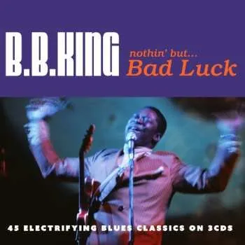 Zahraniční hudba 3CD B.B. King: Nothin' But ... Bad Luck 2016