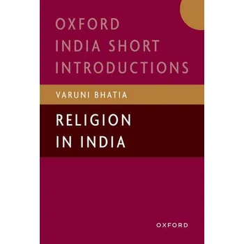 Učebnice Religion in India – Bhatia,Varuni (Associate Professor of History,Associate Professor of History,School of Arts and Sciences,Azim Premji University) (EN)