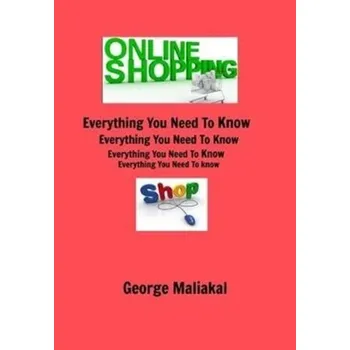 Encyklopedie Online Shopping - Everything You Need to Know. - Maliakal, George [EN] (2020, Firma, Blurb)