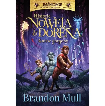 Historie Nowela i Dorena. Gniew Gorgony. Baśniobór - Brandon Mull
