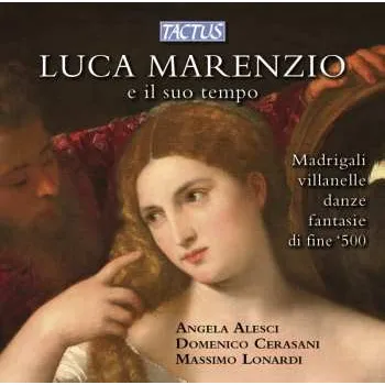 Zahraniční hudba CD Luca Marenzio: Luca Marenzio E Il Suo Tempo (Madrigali, Villanelle, Danze Fantasie di Fine '500) 2014