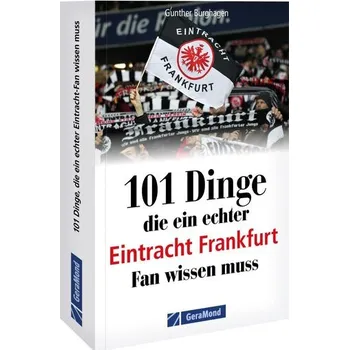 101 Dinge, die ein echter Eintracht Frankfurt Fan wissen muss - Burghagen, Gunther