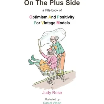 On The Plus Side: A Little Book of Optimism and Positivity for Vintage Models - Rose, Judy