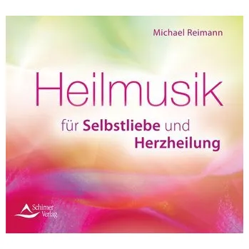 Heilmusik für Selbstliebe und Herzheilung - Reimann, Michael