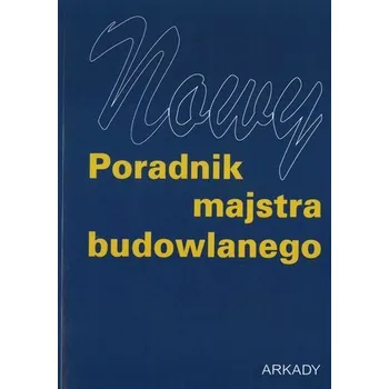 Nowy poradnik majstra budowlanego - praca zbiorowa