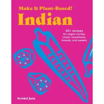 Make It Plant-Based! Indian - Jain, Srishti a Karim, Mehreen