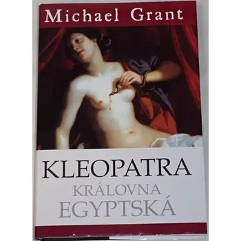 Grant Michael - Kleopatra královna egyptská