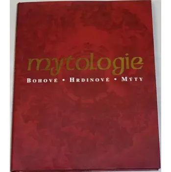 Encyklopedie Cotterell Arthur - Mytologie: Bohové, hrdinové, mýty