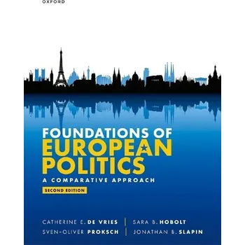 Cizí jazyk Foundations of European Politics - E. De Vries, Catherine (Generali Endowed Chair in European Policies and Professor of Political Science, Bocconi University) a B. Hobolt, Sara (Sutherland Chair in European Institutions and Professor, London School of Eco