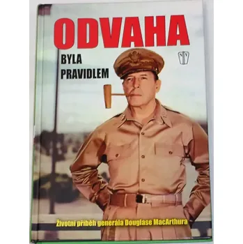 Literární biografie Odvaha byla pravidlem (Životní příběh generála Douglase MacArthura)