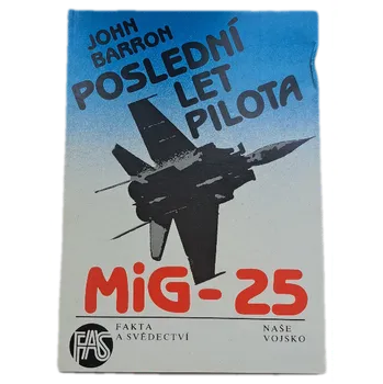Poslední let pilota MiG-25 Sovětský svaz mu dal vše kromě svobody - ANTIKVARIÁT (John Barron)