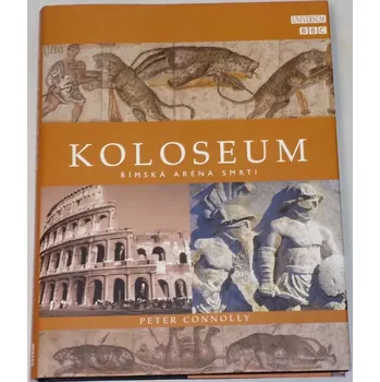 Connolly Peter - Koloseum: Římská aréna smrti