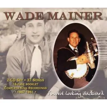 Zahraniční hudba 2CD Wade Mainer: I'm Not Looking Backward 2006