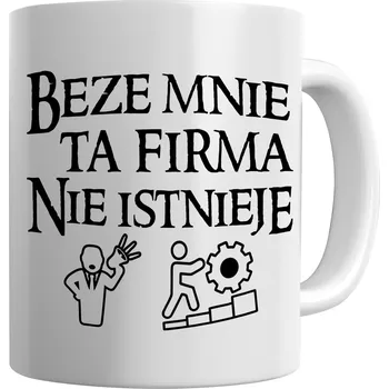 Hrnek Chcekoszulki Beze mnie ta firma nie istnieje keramický 330 ml