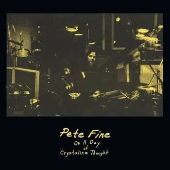 Zahraniční hudba LP Pete Fine: On A Day Of Crystaline Thought 2023 Remastered Vinyl