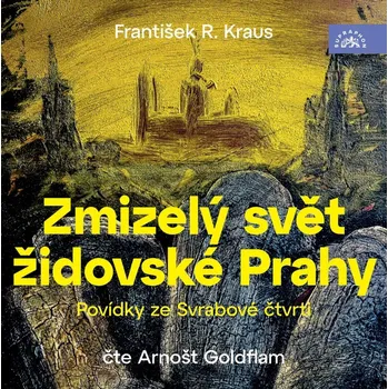 Zmizelý svět židovské Prahy / Povídky ze Svrabové čtvrti - 2 CDmp3 (Čte Arnošt Goldflam) -