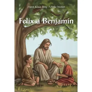 Duchovní literatura Felix a Benjamín ( Příběh o jednom přátelství v době Ježíšově)
