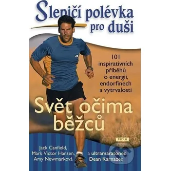 Kniha Slepičí polévka pro duši: Svět očima běžců - Dean Karnazes, Jack Canfield, Victor Mark Hansen, Amy Newmark Práh