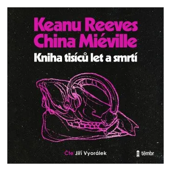 Kniha tisíců let a smrtí - China Miéville, Keanu Reeves