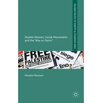 Muslim Women, Social Movements and the 'War on Terror' - Massoumi, Narzanin