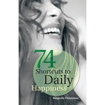 Cizojazyčná kniha 74 Shortcuts to Daily Happiness - Christensen, Margrethe