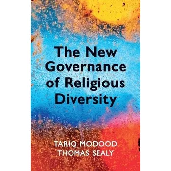 New Governance of Religious Diversity - Modood, Tariq (University of Bristol, UK) a Sealy, Thomas