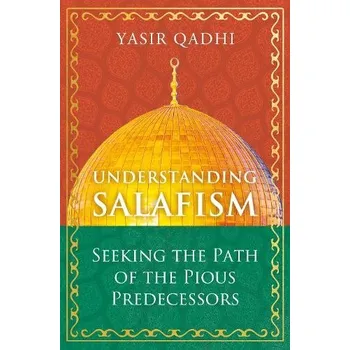 Cizojazyčná kniha Understanding Salafism - Qadhi, Yasir