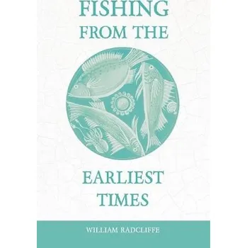 Cizojazyčná kniha Fishing from the Earliest Times - Radcliffe, William