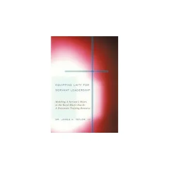 Equipping Laity For Servant Leadership - Taylor, III Dr. James H.