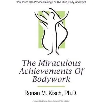 Cizojazyčná kniha Miraculous Achievements of Bodywork - Kisch, Ronan M, PH D