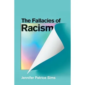 Cizojazyčná kniha Fallacies of Racism - Sims, Jennifer Patrice (University of Alabama, Huntsville, AL)