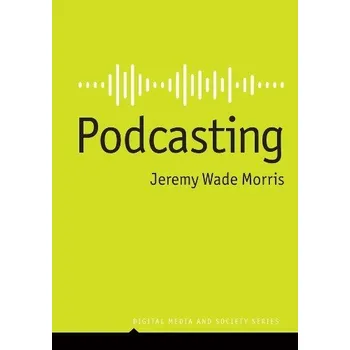 Podcasting - Morris, Jeremy Wade