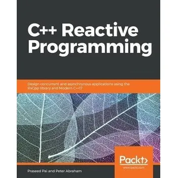 Cizojazyčná kniha C++ Reactive Programming - Pai, Praseed a Abraham, Peter