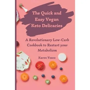 Quick and Easy Vegan Keto Delicacies - Yosco, Karen