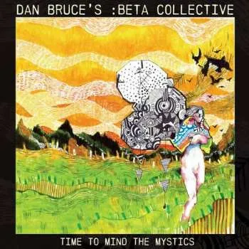 Zahraniční hudba CD Dan Bruce's :Beta Collective: Time To Mind The Mystics 2022
