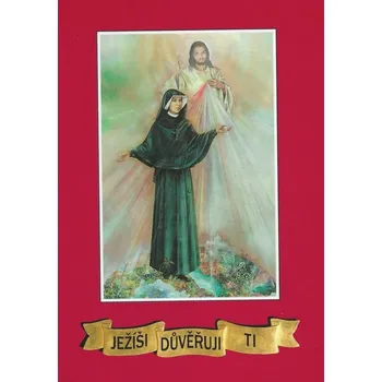 Duchovní literatura Ježíši, důvěřuji Ti! (Výbor modliteb svaté sestry Faustyny)