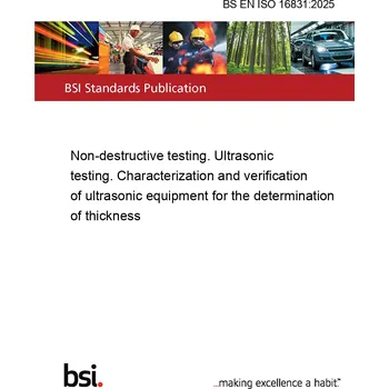 BS EN ISO 16831:2025 Non-destructive testing. Ultrasonic testing. Characterization and verification of ultrasonic equipment for the determination of thickness Anglicky Tisk